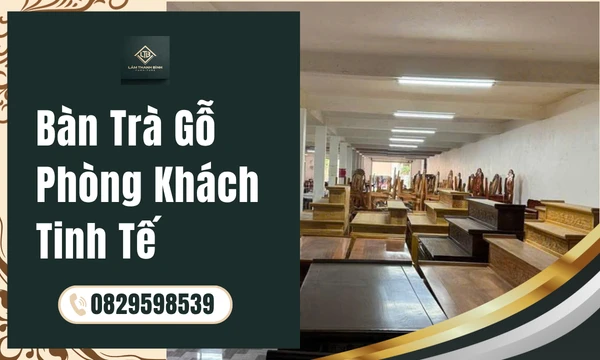 Bàn Trà Gỗ Phòng Khách Tinh Tế