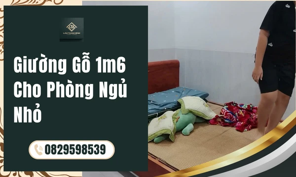 Giường Gỗ 1m6 Cho Phòng Ngủ Nhỏ