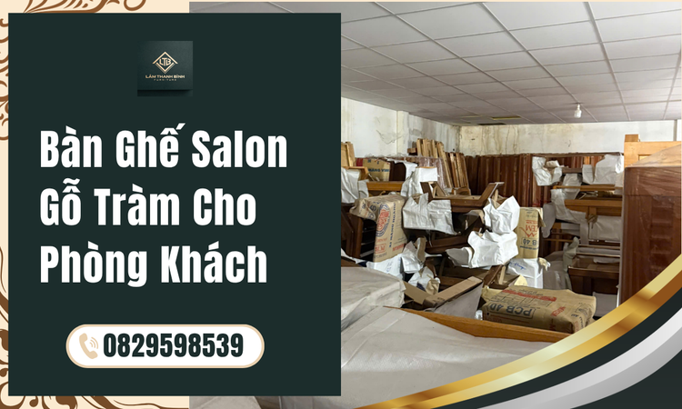 Khám phá vẻ đẹp độc đáo của Bàn Ghế Salon gỗ tràm