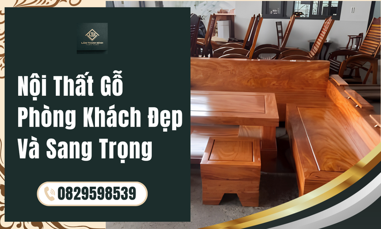 Nội Thất Gỗ Phòng Khách Đẹp Và Sang Trọng